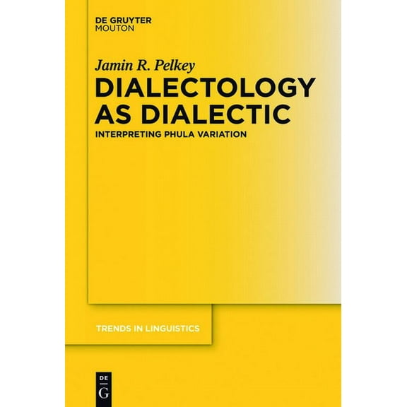 Trends in Linguistics. Studies and Monog Dialectology as Dialectic: Interpreting Phula Variation, Book 229, (Hardcover)