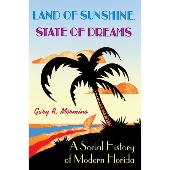 Florida History and Culture Land of Sunshine, State of Dreams: A Social History of Modern Florida, (Paperback)