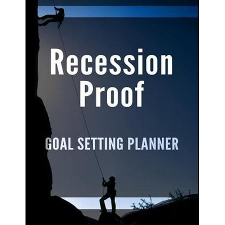 Recession Proof Goal Setting Planner: The Ultimate Daily Goal Achievement Planner to Set and Achieve Your Best Future (Best Future Proof Phone)