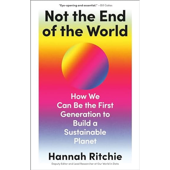 Pre-Owned Not the End of the World: How We Can Be the First Generation to Build a Sustainable Planet, 9780316536752, 031653675X, Hardcover,