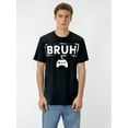 thumbnail image 1 of Gamer Bruh Video Game Funny Gaming Men Women T-Shirt Tee For Adult, Men, Women, Teen, Teenager, Adolescent, Youth, 1 of 7
