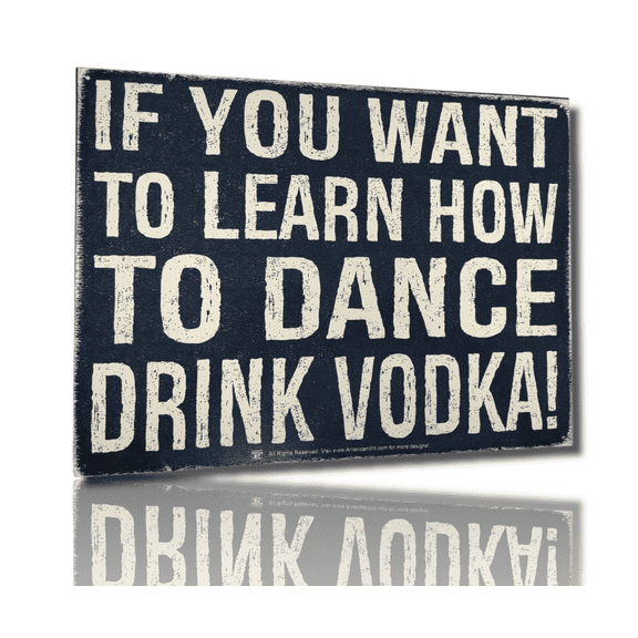 "If You Want to Learn How To Dance DRINK VODKA!" Tin Sign 16"