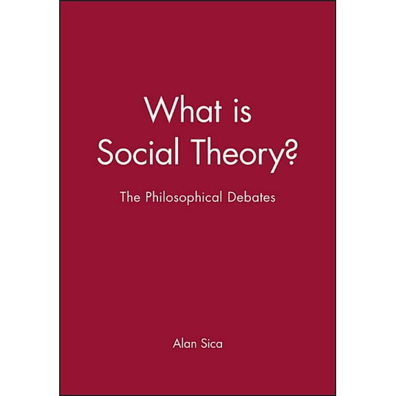 Blackwell Companions to Social Theory What Is Social Theory?: The Philosophical Debates, (Hardcover)