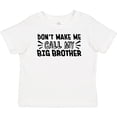thumbnail image 3 of Inktastic Don't Make Me Call My Big Brother Boys or Girls Baby T-Shirt, 3 of 5