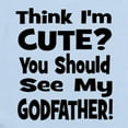 thumbnail image 2 of CafePress - Think I'm Cute? Godfather! Body Suit - Baby Light Bodysuit, Size Newborn - 24 Months, 2 of 4