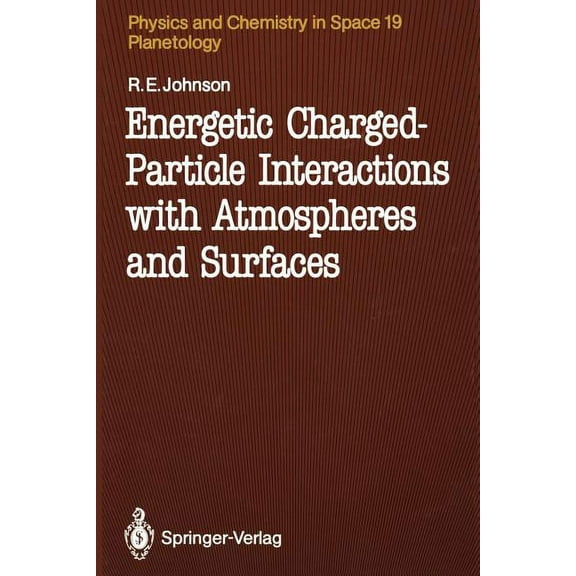 Physics and Chemistry in Space Energetic Charged-Particle Interactions with Atmospheres and Surfaces, Book 19, (Paperback)