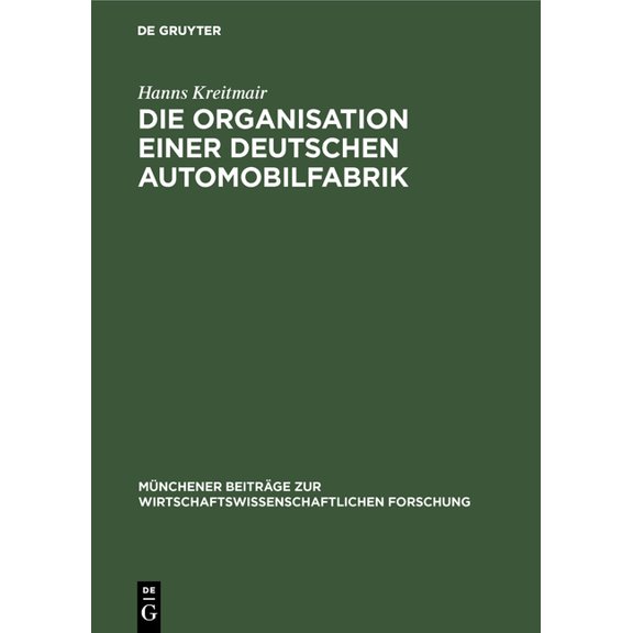 Münchener Beiträge Zur Wirtschaftswissen Die Organisation Einer Deutschen Automobilfabrik, Book 4, (Hardcover)