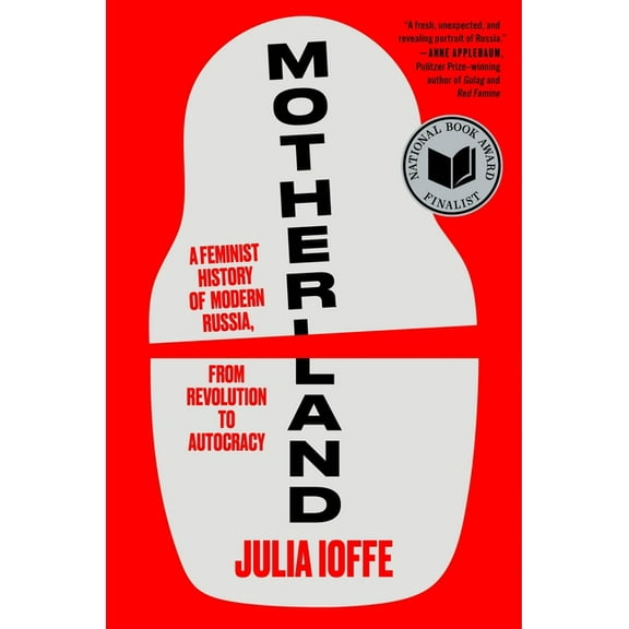 Motherland: A Feminist History of Modern Russia, from Revolution to Autocracy, (Hardcover)