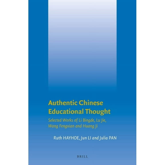 Brill's Chinese Education Authentic Chinese Educational Thought: Selected Works of Li Bingde, Lu Jie, Wang Fengxian and Huang Ji, Book 6, (Hardcover)