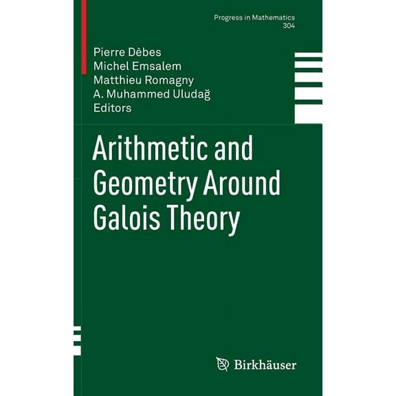 Progress in Mathematics Arithmetic and Geometry Around Galois Theory, Book 304, (Hardcover)