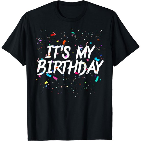 It's My Birthday Gift For Women, Men & Kids Birthday T-Shirt T-Shirt