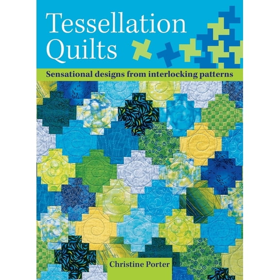 Tessellation Quilts: Sensational Designs from Simple Interlocking Patterns, (Hardcover)
