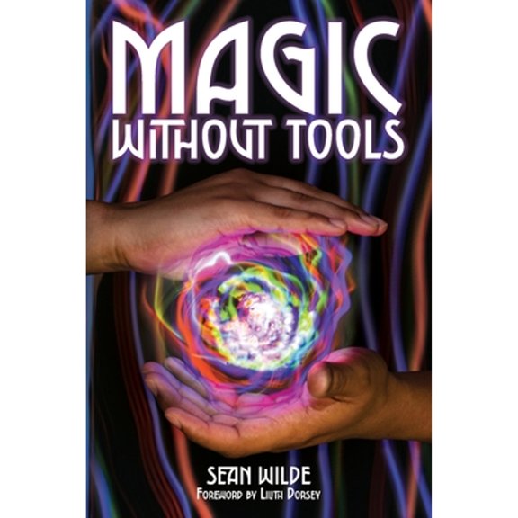 Pre-Owned Magic Without Tools (Paperback) by Sean Wilde, Lilith Dorsey