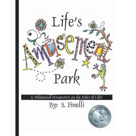 Life's Amusement Park : A Whimsical Perspective on the Rides of