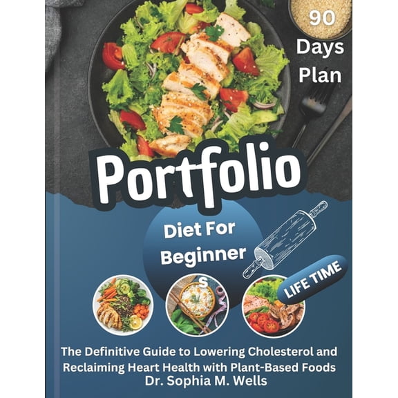 The Portfolio Diet Complete Cholesterol- Portfolio Diet For Beginners: The Definitive Guide to Lowering Cholesterol and Reclaiming Heart Health with Plant-Based , (Paperback)