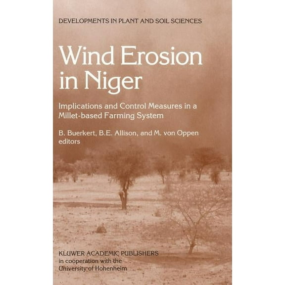 Developments in Plant and Soil Sciences Wind Erosion in Niger: Implications and Control Measures in a Millet-Based Farming System, Book 67, (Hardcover)