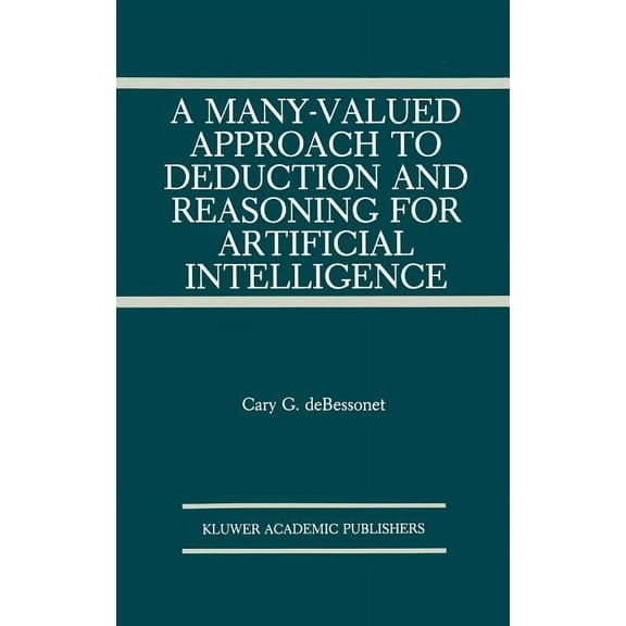 The Springer International Engineering a A Many-Valued Approach to Deduction and Reasoning for Artificial Intelligence, Book 129, (Hardcover)