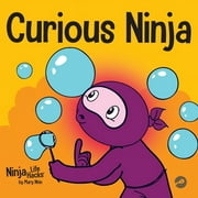 Ninja Life Hacks: Curious Ninja: A Social Emotional Learning Book For Kids About Battling Boredom and Learning New Things (Paperback)