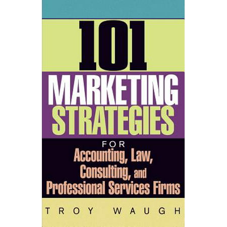 101 Marketing Strategies for Accounting, Law, Consulting, and Professional Services (Best Law Firm Marketing)