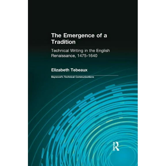 Baywood's Technical Communications The Emergence of a Tradition, (Paperback)