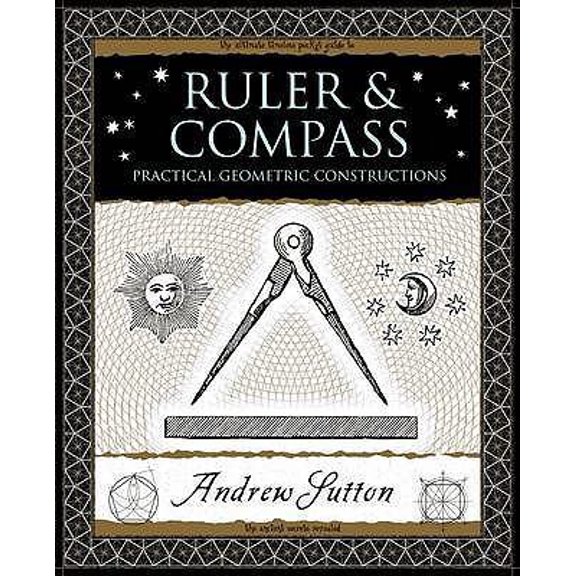 Pre-Owned Ruler and Compass: Practical Geometric Constructions (Wooden Books) (Paperback) 1904263666 9781904263661