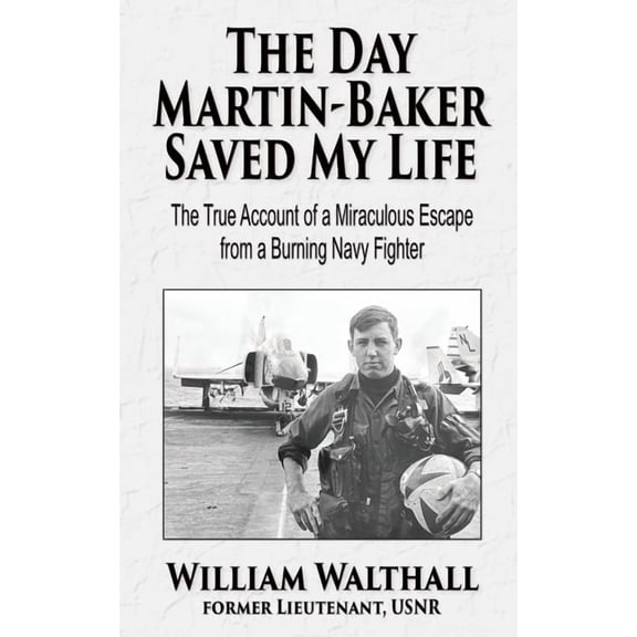 The Day Martin-Baker Saved My Life: The true account of a miraculous escape from a burning navy fighter, (Paperback)