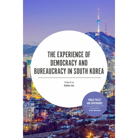 Public Policy and Governance The Experience of Democracy and Bureaucracy in South Korea, (Paperback)