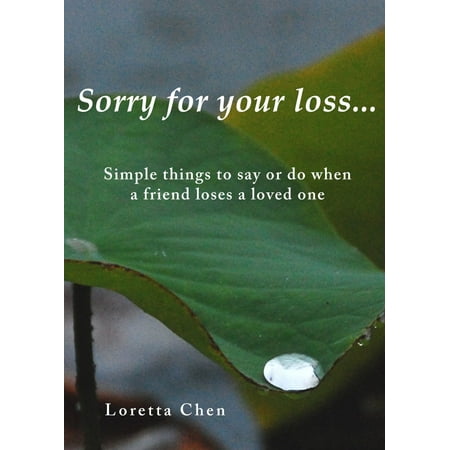 Sorry For Your Loss... Simple things to say or do when a friend loses a loved one - (Things To Say To Your Best Friend In A Letter)