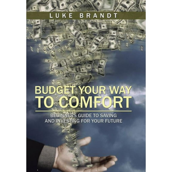 Budget Your Way to Comfort : Beginners Guide to Saving and Investing for Your Future (Hardcover)