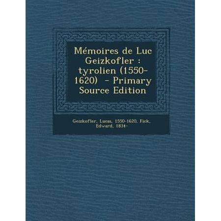 Memoires de Luc Geizkofler: Tyrolien (1550-1620) Paperback Edition - Primary Source