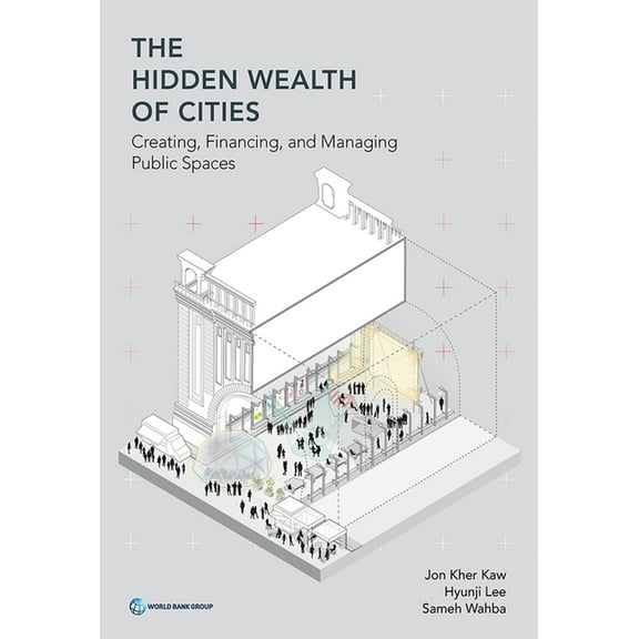 The Hidden Wealth of Cities : Creating, Financing, and Managing Public Spaces (Paperback)