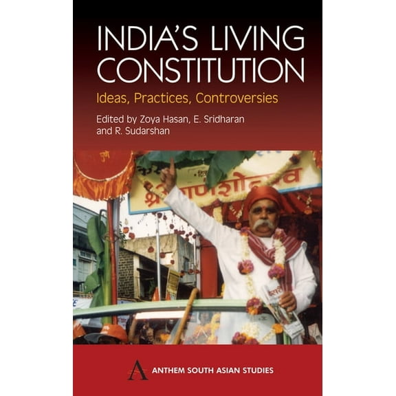 Anthem South Asian Studies India's Living Constitution: Ideas, Practices, Controversies, (Paperback)