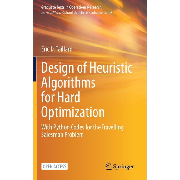Graduate Texts in Operations Research Design of Heuristic Algorithms for Hard Optimization: With Python Codes for the Travelling Salesman Problem, (Hardcover)