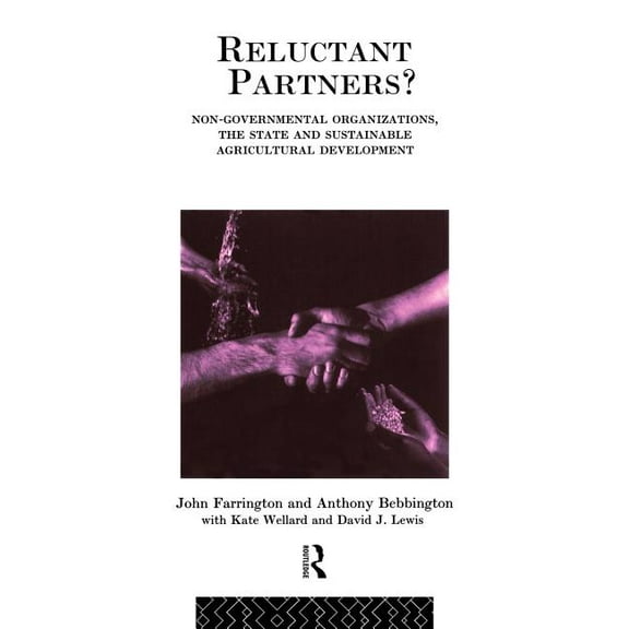 Non-Governmental Organizations Reluctant Partners? Non-Governmental Organizations, the State and Sustainable Agricultural Development, (Hardcover)