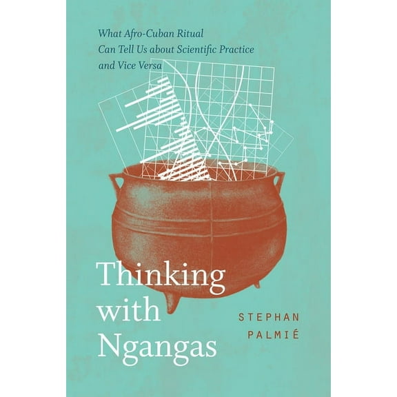 Thinking with Ngangas : What Afro-Cuban Ritual Can Tell Us about Scientific Practice and Vice Versa (Edition 1) (Paperback)