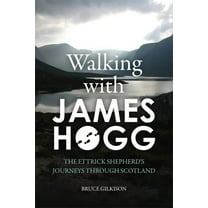 Walking with James Hogg: The Ettrick Shepherd's Journeys Through Scotland (Paperback)