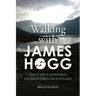 Walking with James Hogg: The Ettrick Shepherd's Journeys Through Scotland (Paperback)