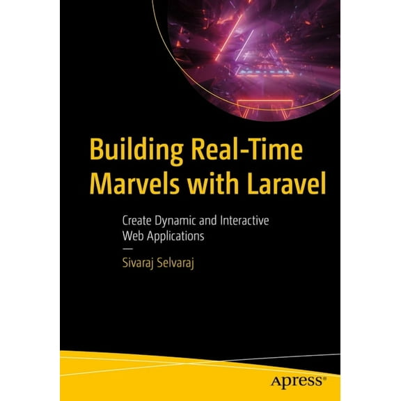 Building Real-Time Marvels with Laravel: Create Dynamic and Interactive Web Applications, (Paperback)
