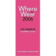 Where to Wear Los Angeles 2006: Fashion Shopping from A-Z [Paperback - Used]