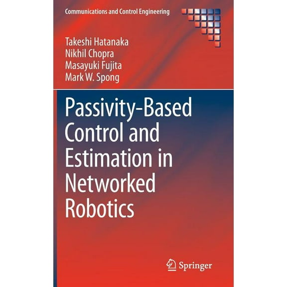 Communications and Control Engineering Passivity-Based Control and Estimation in Networked Robotics, (Hardcover)