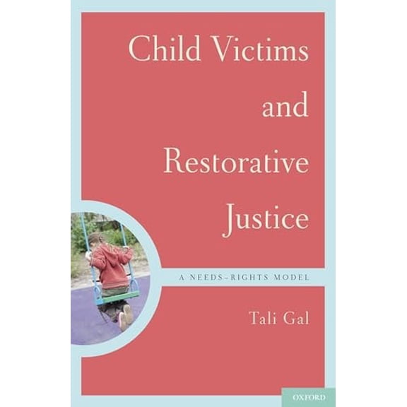 Pre-Owned Child Victims and Restorative Justice: A Needs-Rights Model (Hardcover) 0199744718 9780199744718