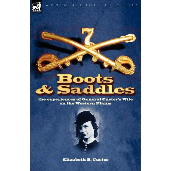 Boots and Saddles: the experiences of General Custer's Wife on the Western Plains, (Paperback)
