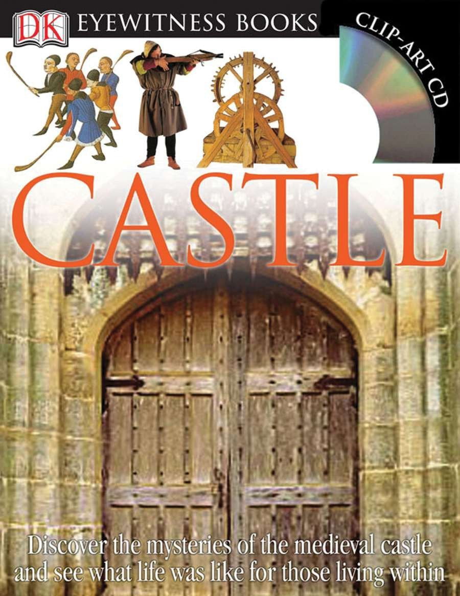 DK Eyewitness Books: Castle : Discover the Mysteries of the Medieval Castle and See What Life Was Like for Tho