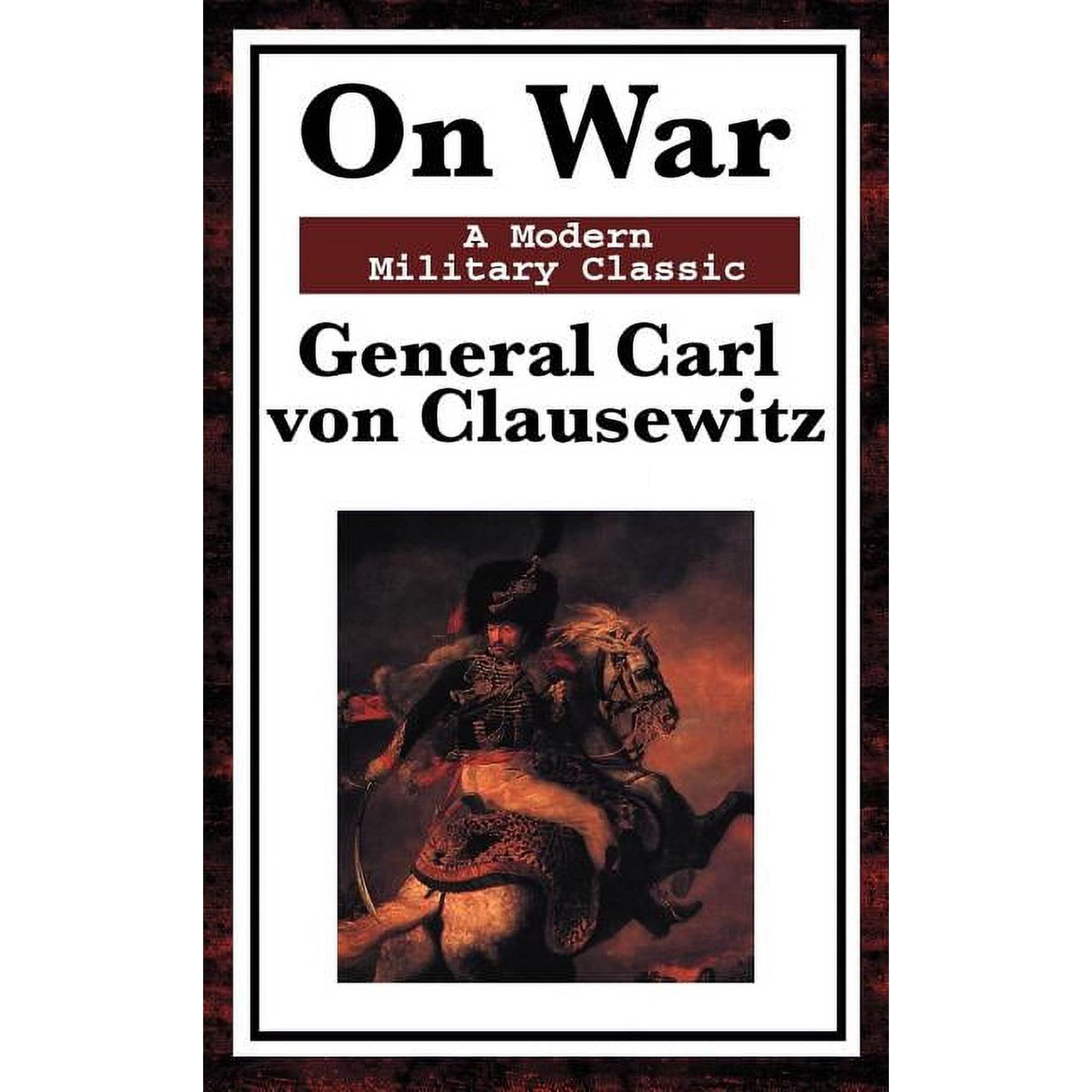 On War - The Classic Study of Military Strategy and Warfare (Hardcover)