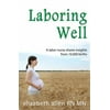 Laboring Well, a Labor Nurse Shares Insights from 10,000 Births, Used [Paperback]