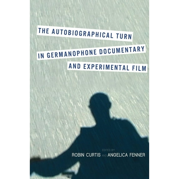 Screen Cultures: German Film and the Vis The Autobiographical Turn in Germanophone Documentary and Experimental Film, Book 11, (Hardcover)