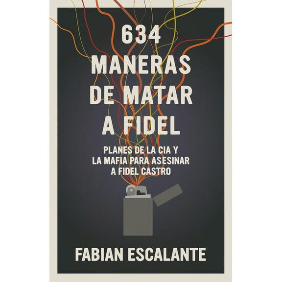 Pre-Owned 634 Maneras de Matar a Fidel: Planes de la CIA Y La Mafia Para Asesinar a Fidel Castro (Paperback) 1925756343 9781925756340