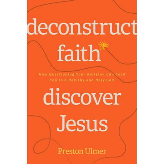 Pre-Owned Deconstruct Faith, Discover Jesus: How Questioning Your Religion Can Lead You to a Healthy and Holy God (Paperback) 1641586044 9781641586047