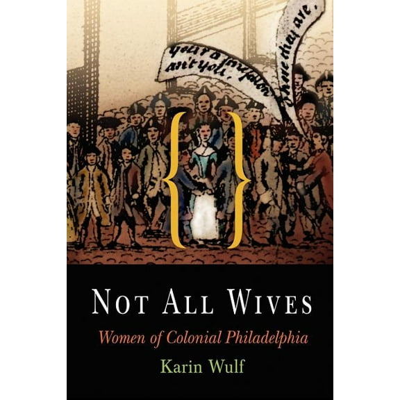 Not All Wives: Women of Colonial Philadelphia, (Paperback)