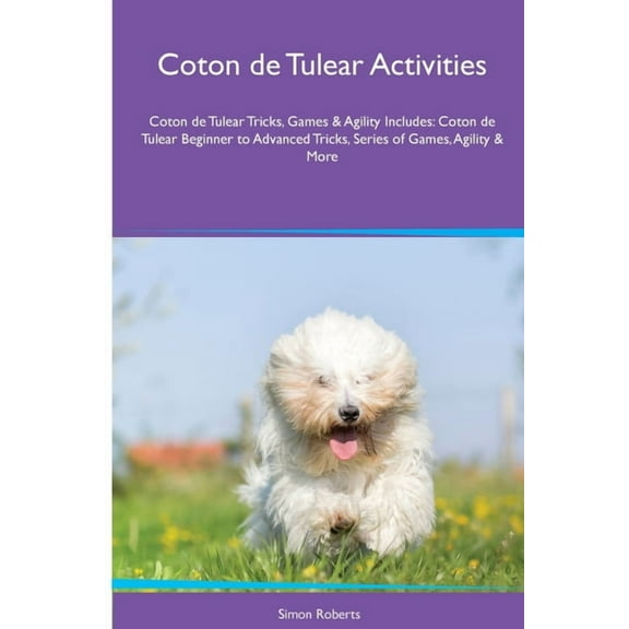 Coton de Tulear Activities Coton de Tulear Tricks, Games & Agility. Includes: Coton de Tulear Beginner to Advanced T, (Paperback)